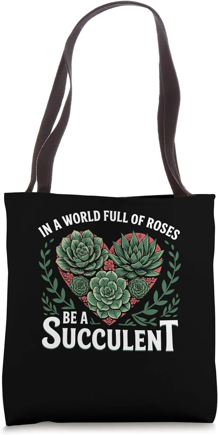 In a World Full of Roses Be a Succulent Quote Tote Bag