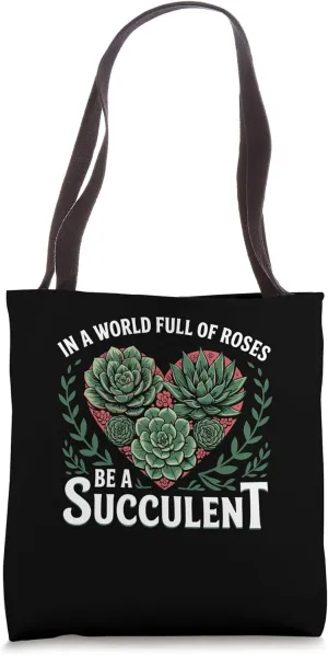 In a World Full of Roses Be a Succulent Quote Tote Bag