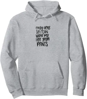 Only Here So I Can Wear My Hot Yoga Pants Pullover Hoodie