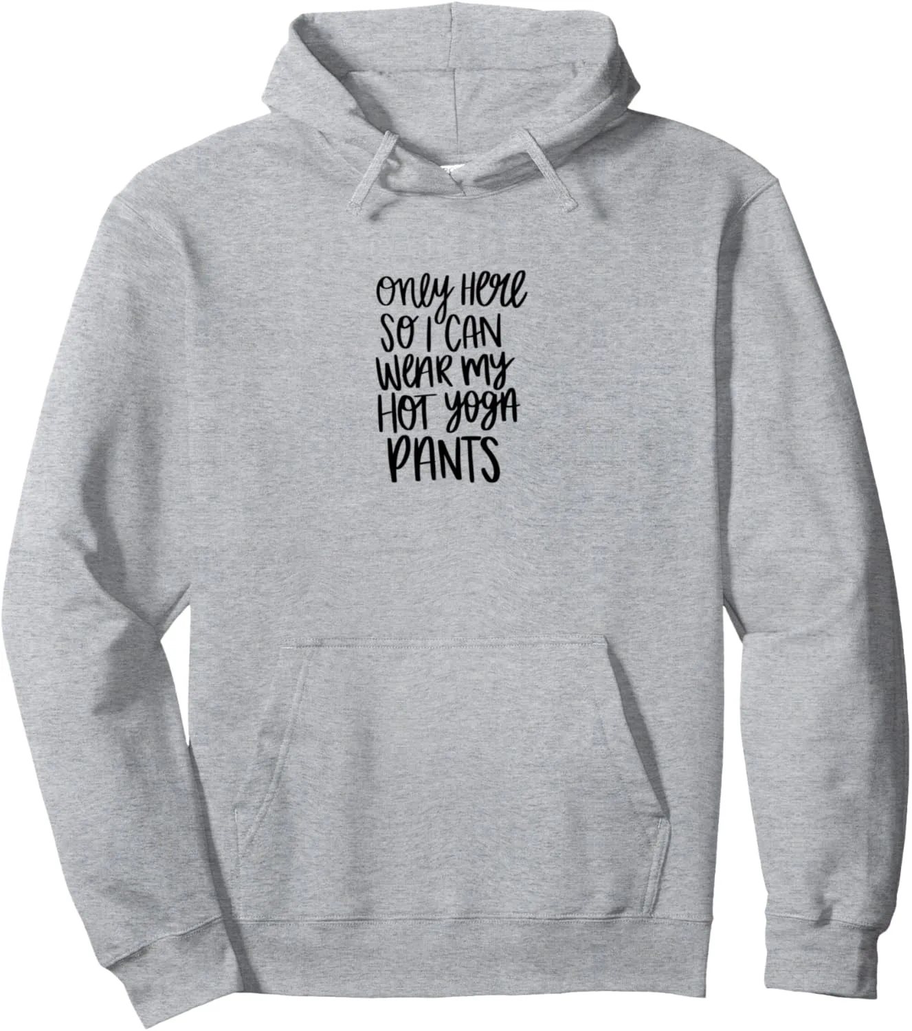 Only Here So I Can Wear My Hot Yoga Pants Pullover Hoodie