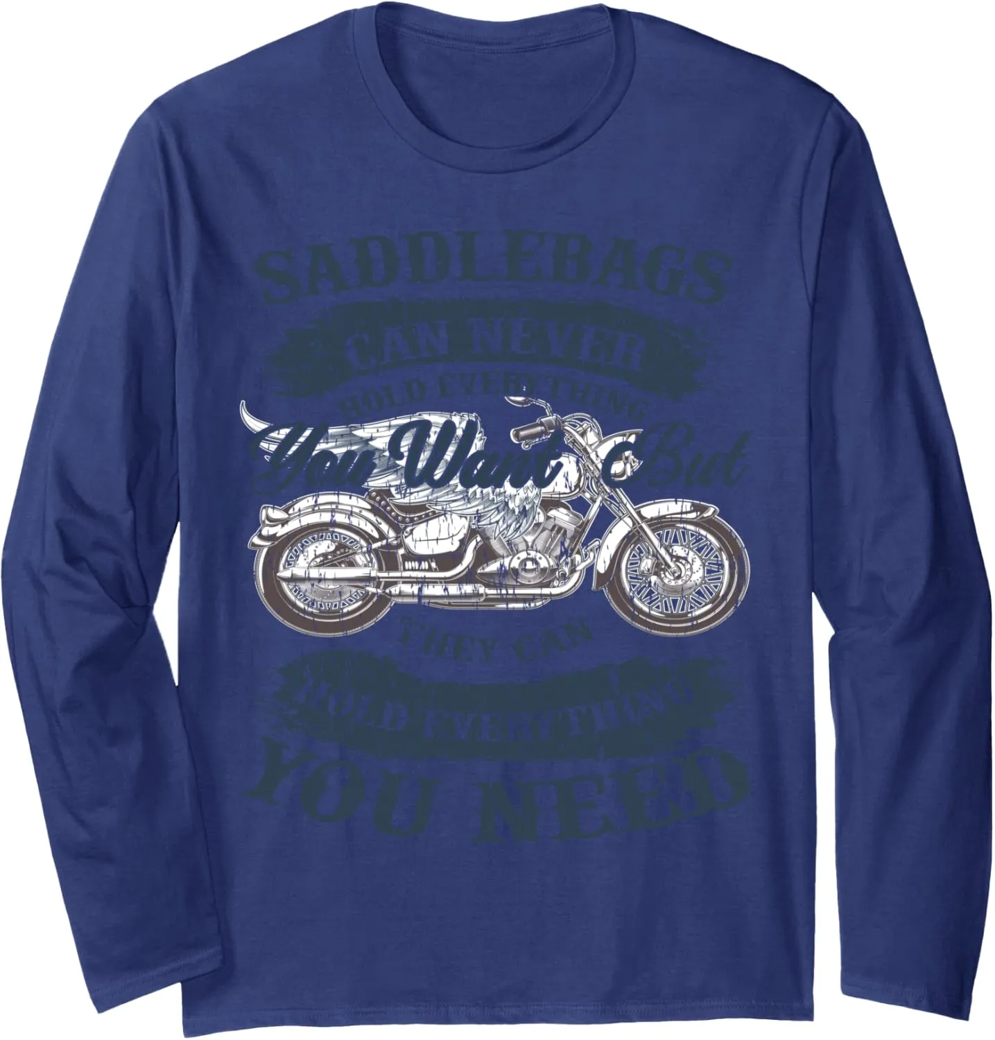 Saddlebags can never hold everything you want but they can Long Sleeve T-Shirt