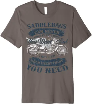 Saddlebags can never hold everything you want but they can Premium T-Shirt